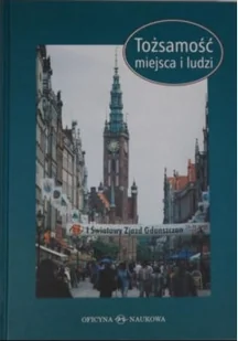 Tożsamość miejsca i ludzi Gdańszczanie i ich miasto w perspektywie historyczno - socjologicznej - Książki o kulturze i sztuce - miniaturka - grafika 1