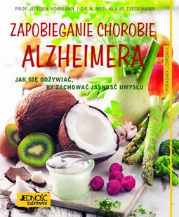 Zapobieganie Chorobie Alzheimera Jak Się Odżywiać By Zachować Jasność Umysłu Poradnik Zdrowie Jurgen Vormann,klaus Tiedemann - Zdrowie - poradniki - miniaturka - grafika 3