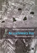 Biografie i autobiografie - Czepczak-Górecki Bronisław Na szachownicy losu Wspomnienia skoczka - miniaturka - grafika 1
