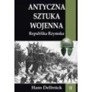 Powieści historyczne i biograficzne - Delbrck Hans Antyczna sztuka wojenna T.2 Republika Rzymska - miniaturka - grafika 1