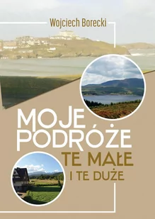 Moje podróże, te małe i te duże - E-booki - literatura faktu - miniaturka - grafika 1