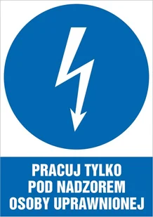 Tabliczka Pracuj tylko pod nadzorem osoby uprawnionej 30x42cm PCV 3mm - Akcesoria BHP - miniaturka - grafika 1