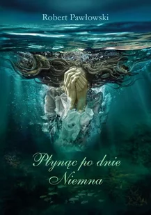 Płynąc po dnie Niemna Nowa - Powieści - miniaturka - grafika 3