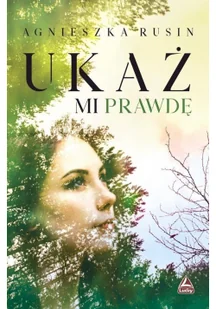 Ukaż mi prawdę Agnieszka Rusin - Powieści - miniaturka - grafika 2