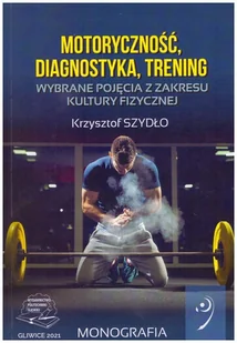 Motoryczność, diagnostyka, trening. Wybrane pojęcia z zakresu kultury fizycznej - Technika Motoryczność, diagnostyka, trening. Wybrane pojęcia z zakresu kultury fizycznej - Technika - miniaturka - grafika 1