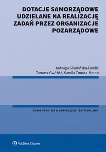 Dotacje samorządowe udzielane na realizację zadań przez organizacje pozarządowe Glumińska-Pawlic Jadwiga Gwóźdź Tomasz Żmuda-Matan Kamila - Prawo Dotacje samorządowe udzielane na realizację zadań przez organizacje pozarządowe Glumińska-Pawlic Jadwiga Gwóźdź Tomasz Żmuda-Matan Kamila - Prawo - miniaturka - grafika 1