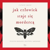 Audiobooki - literatura faktu - Jak człowiek staje się mordercą. Mroczne opowieści psychiatry sądowego Richard Taylor - miniaturka - grafika 1