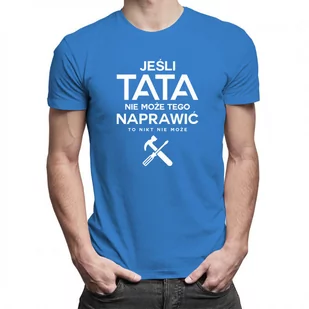 MO Jeśli tata nie może tego naprawić to nikt nie może - męska koszulka z nadrukiem 9634 - Koszulki męskie - miniaturka - grafika 1