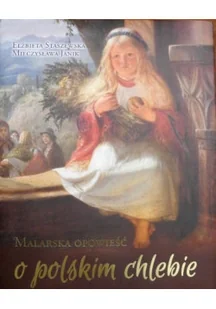 Malarska opowieść o polskim chlebie - Książki o kulturze i sztuce - miniaturka - grafika 1