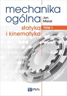 Statyka i kinematyka. Mechanika ogólna. Tom 1 - Podręczniki dla szkół wyższych - miniaturka - grafika 1