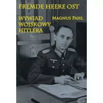 Napoleon V Magnus Pahl Fremde Heere Ost. Wywiad wojskowy Hitlera