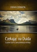 Książki podróżnicze - Bernardinum Czekając na Duida - Stefan Czerniecki - miniaturka - grafika 1
