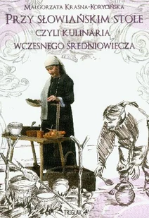 Przy słowiańskim stole, czyli kulinaria wczesnego średniowiecza - Kuchnia polska - miniaturka - grafika 1