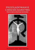 Religia i religioznawstwo - Prześladowania Chrześcijaństwa Przez Bolszewizm Rosyjski - miniaturka - grafika 1