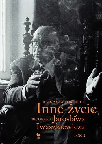 Romaniuk Radosław Inne życie Biografia Jarosława Iwaszkiewicza Tom 20