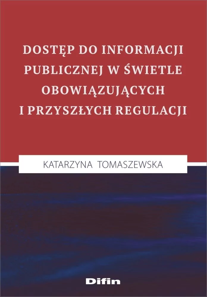 Difin Dostęp do informacji publicznej w świetle obowiązujących i przyszłych regulacji Katarzyna Tomaszewska