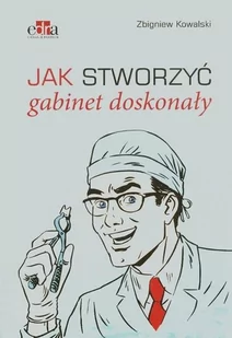 Jak stworzyć gabinet doskonały - Zbigniew Kowalski - Zdrowie - poradniki - miniaturka - grafika 2