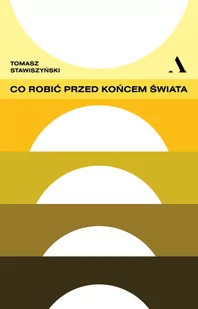 Co robić przed końcem świata Tomasz Stawiszyński - Publicystyka - miniaturka - grafika 1