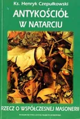 Publicystyka - Antykościół w natarciu. Rzecz o współczesnej masonerii - miniaturka - grafika 1