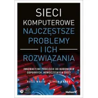 Sieci i serwery - Ethan Banks; Russ White Sieci komputerowe Najczęstsze problemy i ich rozwiązania - miniaturka - grafika 1
