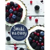 Książki kucharskie - Olesiejuk Sp. z o.o. Smaki natury Skarby pól lasów i ogrodów w twojej kuchni - Praca zbiorowa - miniaturka - grafika 1