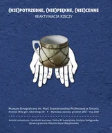 Książki o kulturze i sztuce - (Nie)potrzebne, (Nie)piękne, (Nie)cenne. Reaktywacja rzeczy - miniaturka - grafika 1
