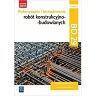 Podręczniki dla szkół zawodowych - Wykonywanie i kontrolowanie robót konstrukcyjno-budowlanych. Część 1. Kwalifikacja BD.29 - miniaturka - grafika 1