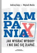 Polityka i politologia - Kampania. Jak wygrać wybory i nie dać się złapać - Andrzej Gajcy, Wojciech Mucha - miniaturka - grafika 1