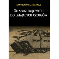 Militaria i wojskowość - Od słoni bojowych do latających czołgów - Furs-Żyrkiewicz Leonard - miniaturka - grafika 1