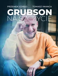 IWANCA TOMASZ, Corso Przemek GRUBSON NA SZCZYCIE - Biografie i autobiografie IWANCA TOMASZ, Corso Przemek GRUBSON NA SZCZYCIE - Biografie i autobiografie - miniaturka - grafika 1