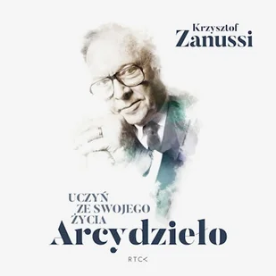 Uczyń ze swojego życia Arcydzieło Krzysztof Zanussi - Audiobooki - poradniki - miniaturka - grafika 1