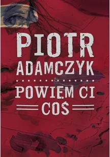 POWIEM CI COŚ Piotr Adamczyk - Powieści - miniaturka - grafika 2