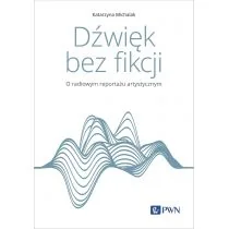 Dźwięk bez fikcji. O radiowym reportażu artystycznym - Książki o muzyce - miniaturka - grafika 1