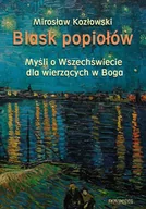Felietony i reportaże - Mirosław Kozłowski Blask popiołów. Myśli o Wszechświecie dla wierzących w Boga - miniaturka - grafika 1