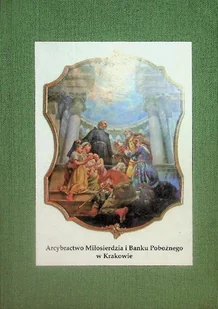 Arcybractwo Miłosierdzia i Banku Pobożnego w Krakowie - Religia i religioznawstwo - miniaturka - grafika 1