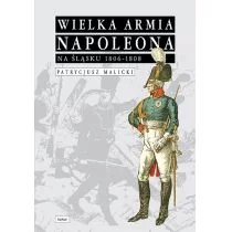 WAW Wielka Armia Napoleona na Śląsku 1806-1808 - Malicki Patrycjusz - Historia Polski - miniaturka - grafika 1
