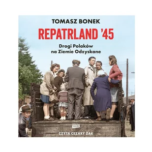 Repatrland '45. Drogi Polaków na Ziemie Odzyskane - Audiobooki - literatura faktu - miniaturka - grafika 1