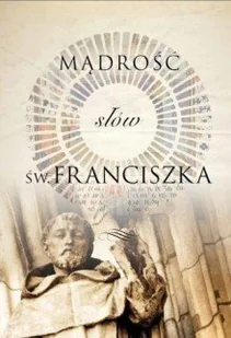Mądrość słów św. Franciszka - Religia i religioznawstwo - miniaturka - grafika 1