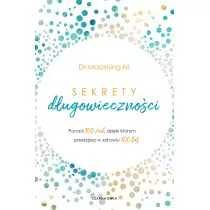 Sekrety długowieczności. Ponad 100 rad, dzięki którym przeżyjesz w zdrowiu 100 lat - Zdrowie - poradniki - miniaturka - grafika 1