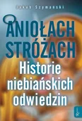 E-booki - religia i ezoteryka - O Aniołach Stróżach. Historie niebiańskich odwiedzin - miniaturka - grafika 1