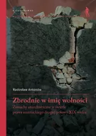 Prawo - Zbrodnie w imię wolności. Zamachy anarchistyczne w świetle prawa austriackiego drugiej połowy XIX wieku - Radosław Antonów - książka - miniaturka - grafika 1