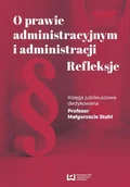 Prawo - O prawie administracyjnym i administracji Refleksje Księga jubileuszowa dedykowana Profesor Małgorzacie Stahl Michał Kasiński - miniaturka - grafika 1
