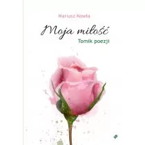 Moja Miłość Mariusz Koseła - Poezja - miniaturka - grafika 1