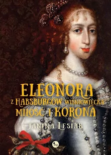 Eleonora z Habsburgów Wiśniowiecka. Miłość i korona - E-booki - literatura polska - miniaturka - grafika 1