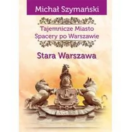 Książki regionalne - Ciekawe Miejsca Michał Szymański Tajemnicze Miasto. Spacery po Warszawie - miniaturka - grafika 1