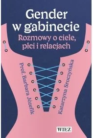 Gender w gabinecie. Rozmowy o ciele, płci i relacjach - prof. Barbara Józefik - Felietony i reportaże - miniaturka - grafika 1