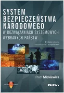 Polityka i politologia - Mickiewicz Piotr System bezpieczeństwa narodowego w rozwiązaniach systemowych wybranych państw - dostępny od ręki, natychmiastowa wysyłka - miniaturka - grafika 1