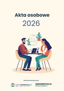 Akta osobowe 2026 - prowadzenie, przechowywanie, zmiany - Opracowanie zbiorowe - książka - Podręczniki dla szkół wyższych - miniaturka - grafika 1