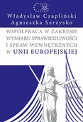 Prawo - Współpraca w zakresie wymiaru sprawiedliwości i spraw wewnętrznych w Unii Europejskiej - Władysław Czapliński, Serzysko Agnieszka - miniaturka - grafika 1