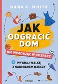 Dom i ogród - Jak odgracić dom, nie wpadając w rozpacz. Wygraj walkę z nadmiarem rzeczy - miniaturka - grafika 1